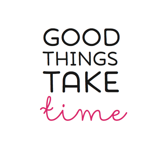 good-things-take-time