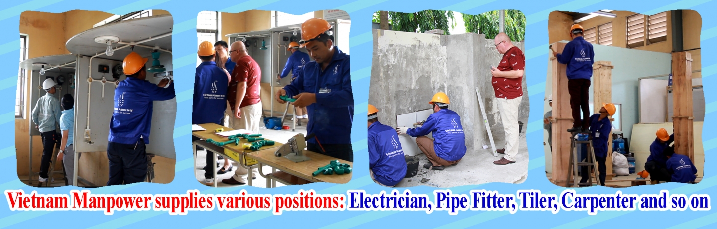 Vietnam Manpower supplies various positions: Electrician, Pipe Fitter, tiler, Carpenter and so on