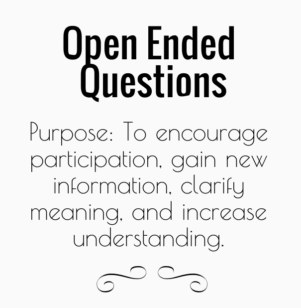 Ask specific but open-ended questions